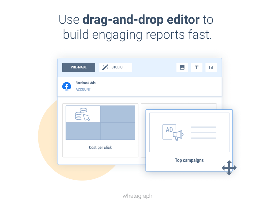 Use the drag-and-drop editor to build engaging reports fast with Whatagraph