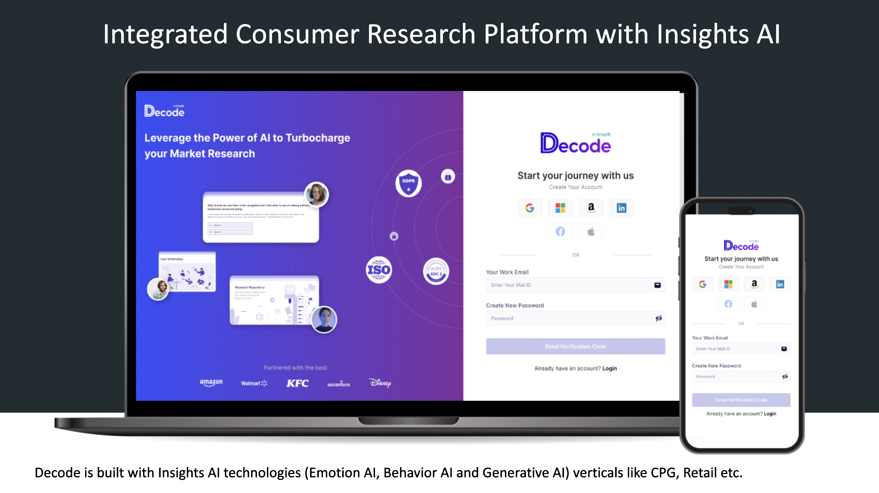 Decode is built with Insights AI technologies (Emotion AI, Behavior AI and Generative AI) verticals like CPG, Retail etc.​