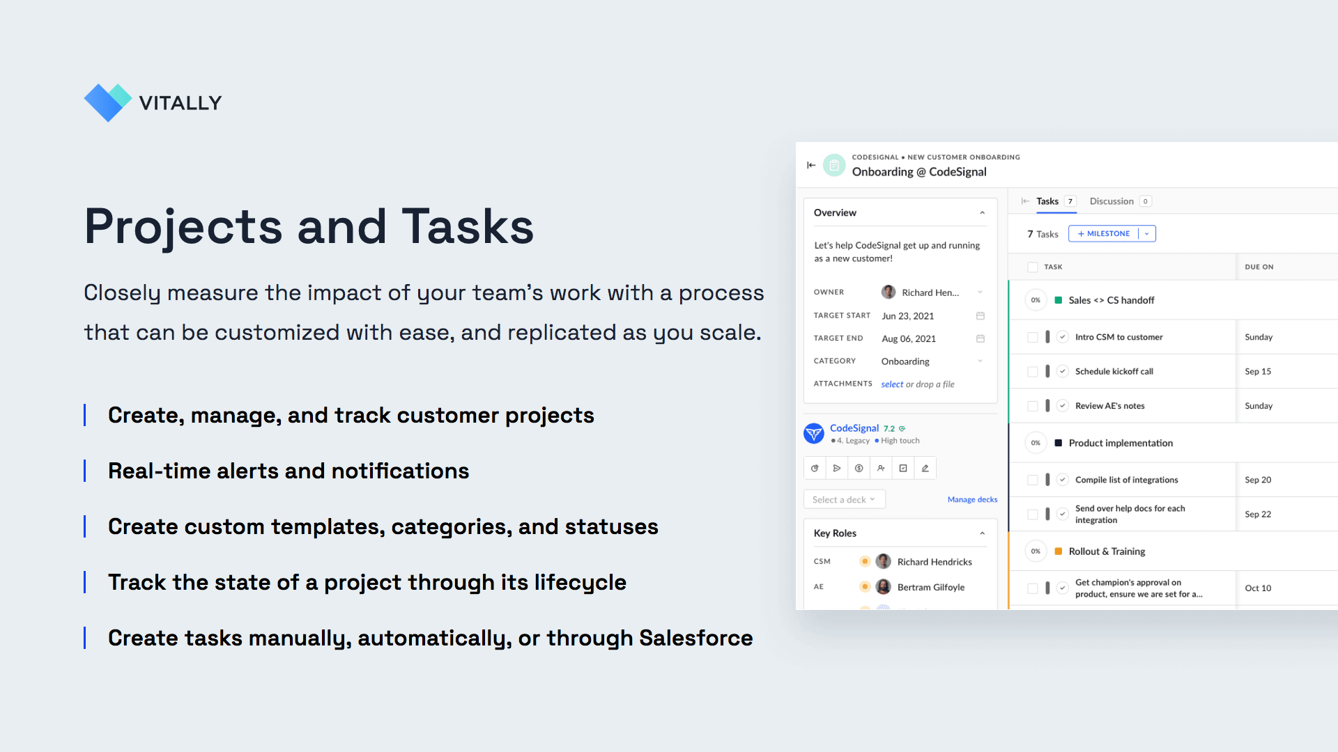 Vitally Software - Projects and Tasks -- Closely measure the impact of your team’s work with a process that can be customized with ease, and replicated as you scale. Create, manage, and track customer projects. Real-time alerts and notifications.