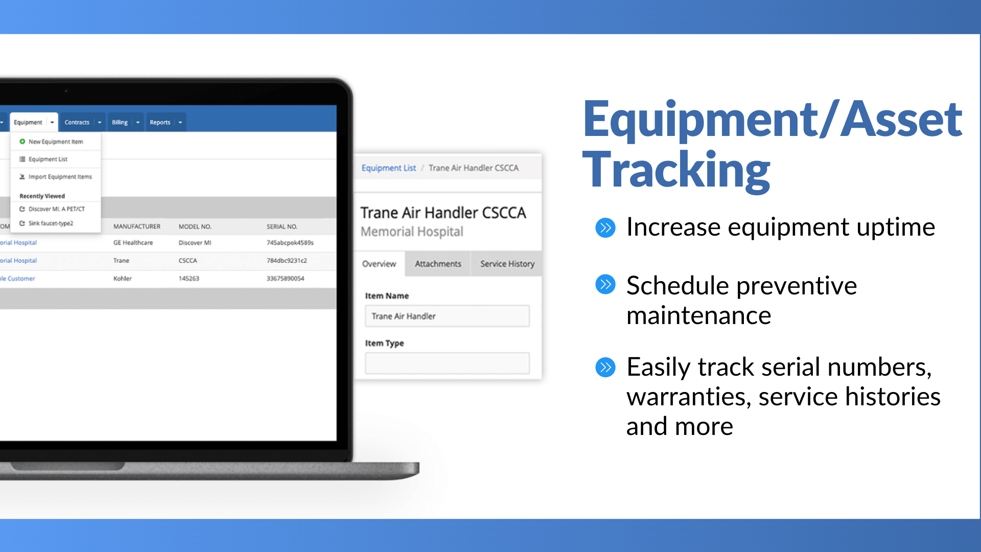 Increase equipment uptime and easily track serial numbers, warranties, service histories, and more.