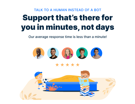 Live support with real humans in minutes, no matter when you need help