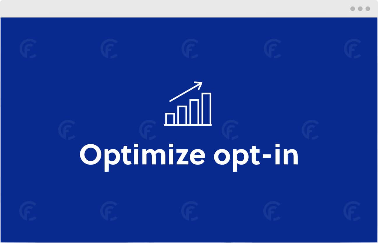 Optimize opt-in rates