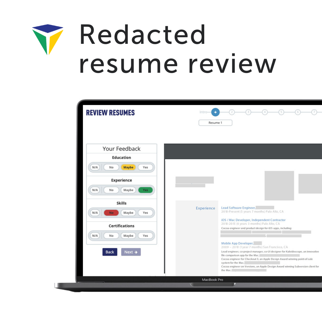 Our redacted resume screening tool allows hiring managers to review based on skills and experience rather than fixate on a detail that may denote a gender, race, age, or ethnicity.