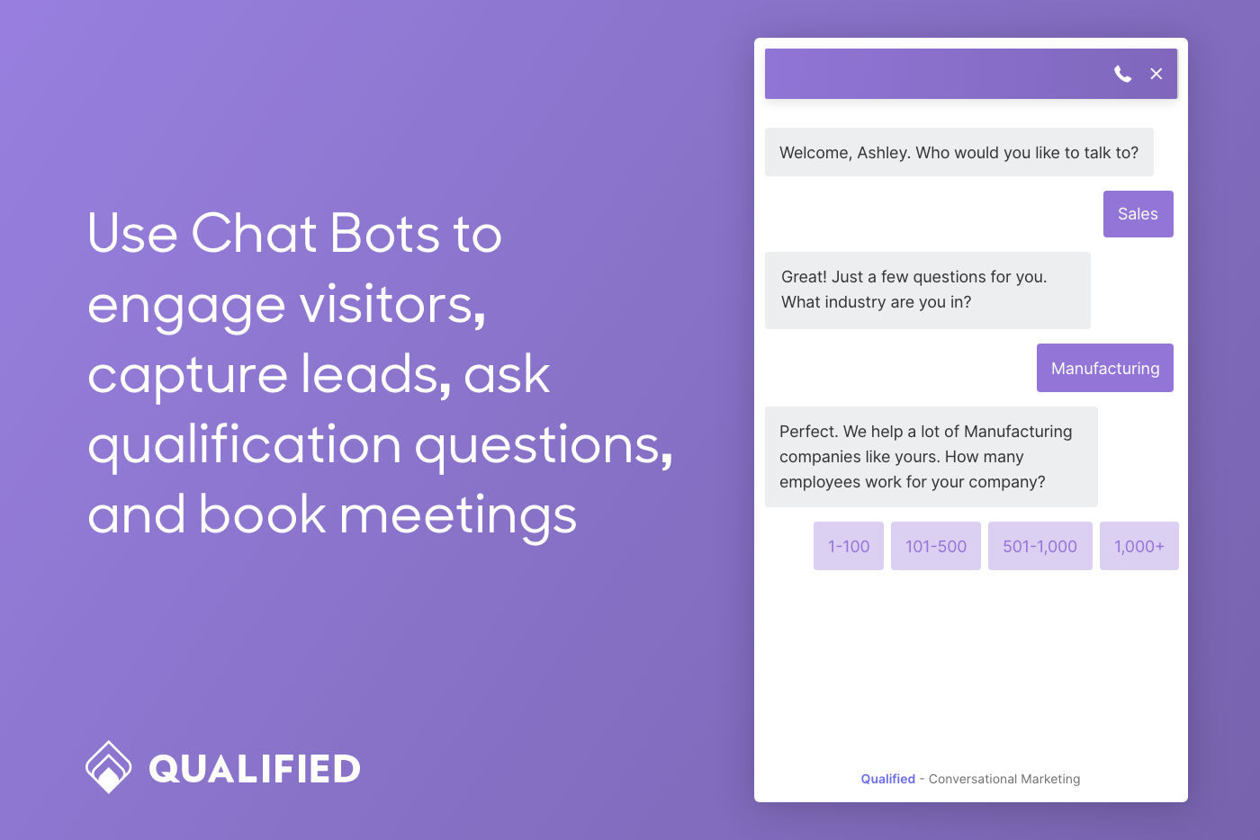 Use Chat Bots to engage visitors, capture leads, ask qualification questions, and book sales meetings.