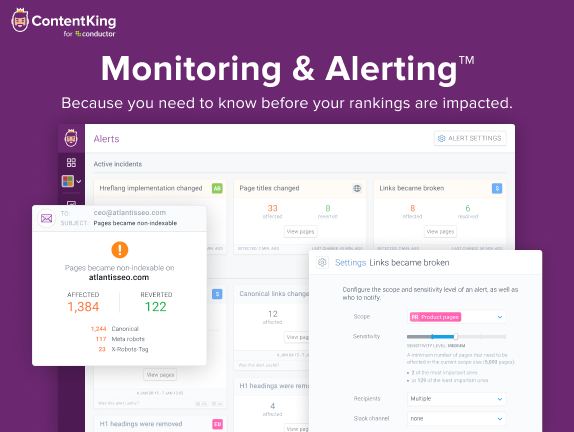 ContentKing Software - Monitoring & Alerting. Because you need to know before your rankings are impacted.