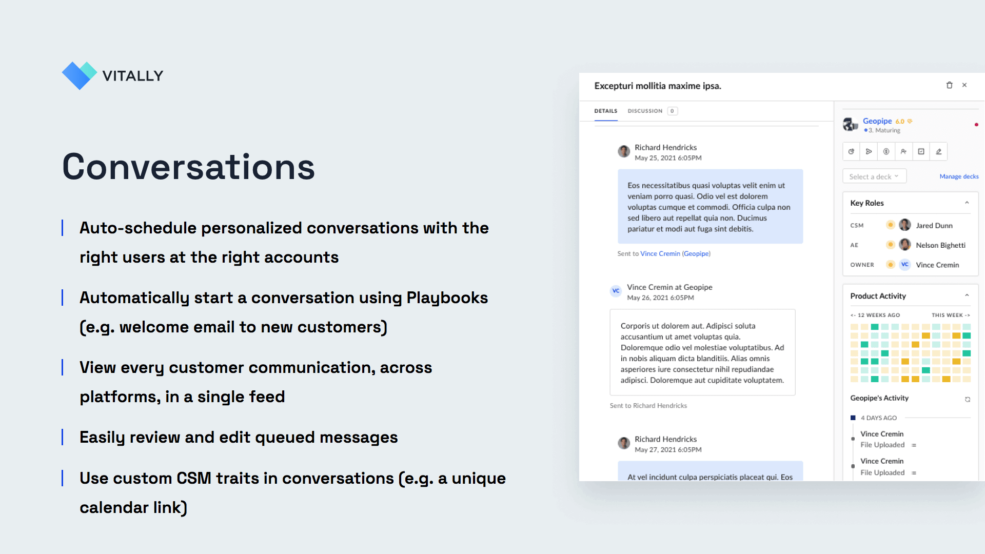 Conversations -- Auto-schedule personalized conversations with the right users at the right accounts. View every customer communication, across platforms, in a single feed. Easily review and edit queued messages.