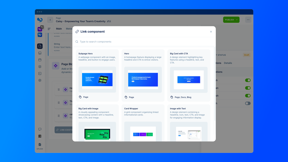 Make changes and publish new projects quicker than ever with reusable components. Marketers and editors can build and plan entire releases by themselves without the help of developers.