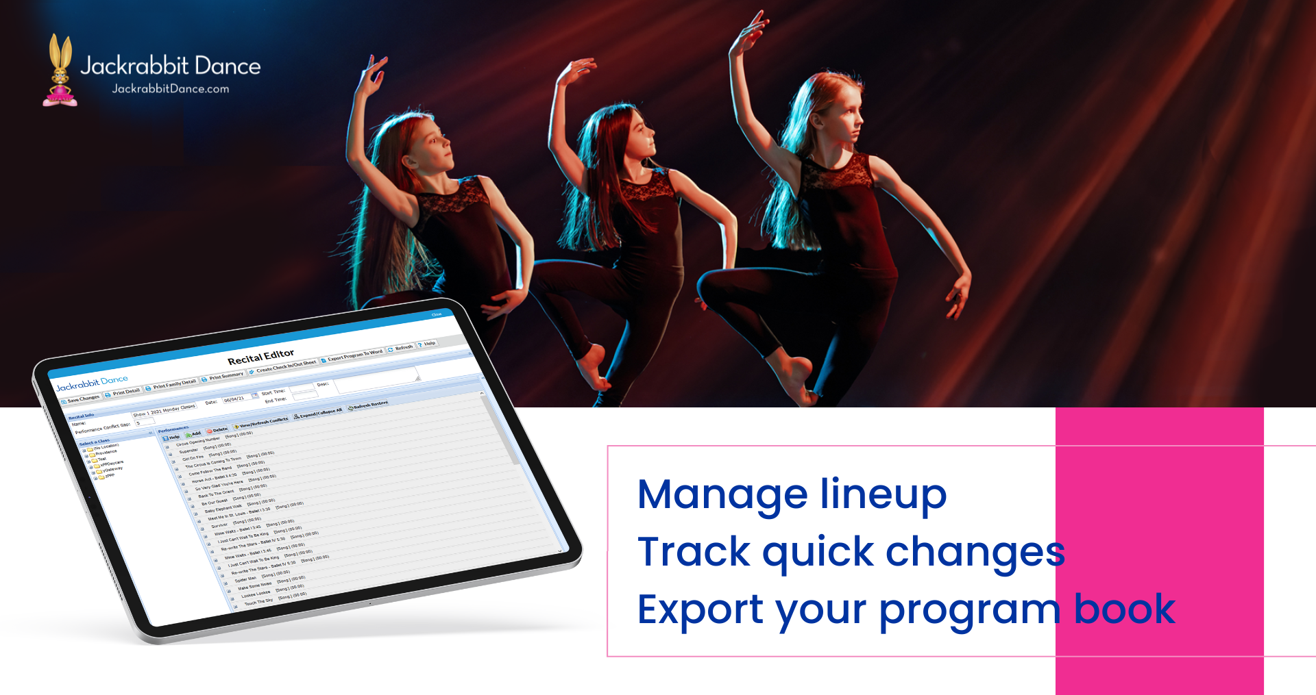 Using Jackrabbit Dance, you can plan your recital lineup, the music, check students in or out, create a program book, and more!