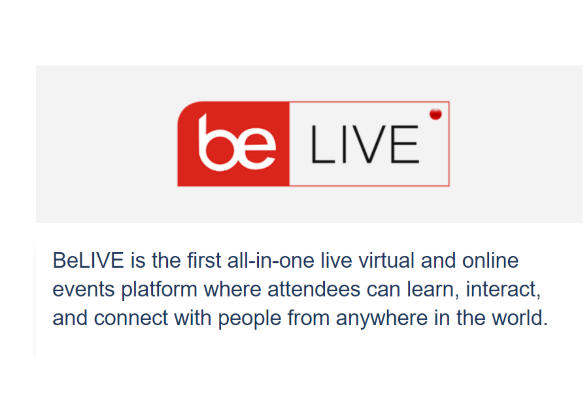 BeLIVE is the first all-in-one live virtual and online events platform where attendees can learn, interact, and connect with people from anywhere in the world.