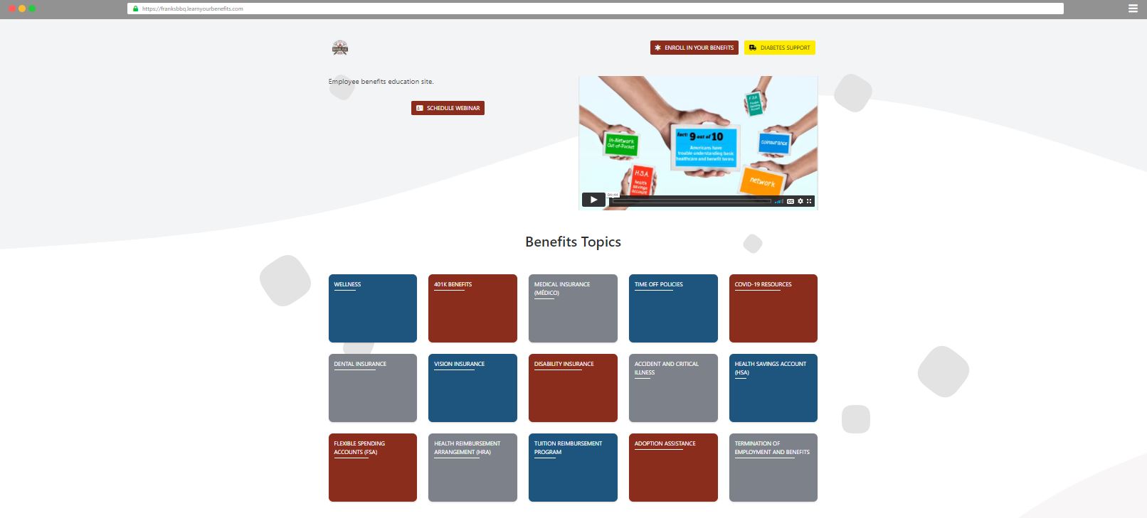 LearnYour Benefits tile theme helps promote year-round benefits communications to employees. Insert your own video on the front page to promote things like open-enrollment, or use one of LearnYour Benefits many pre-loaded benefits stock videos!