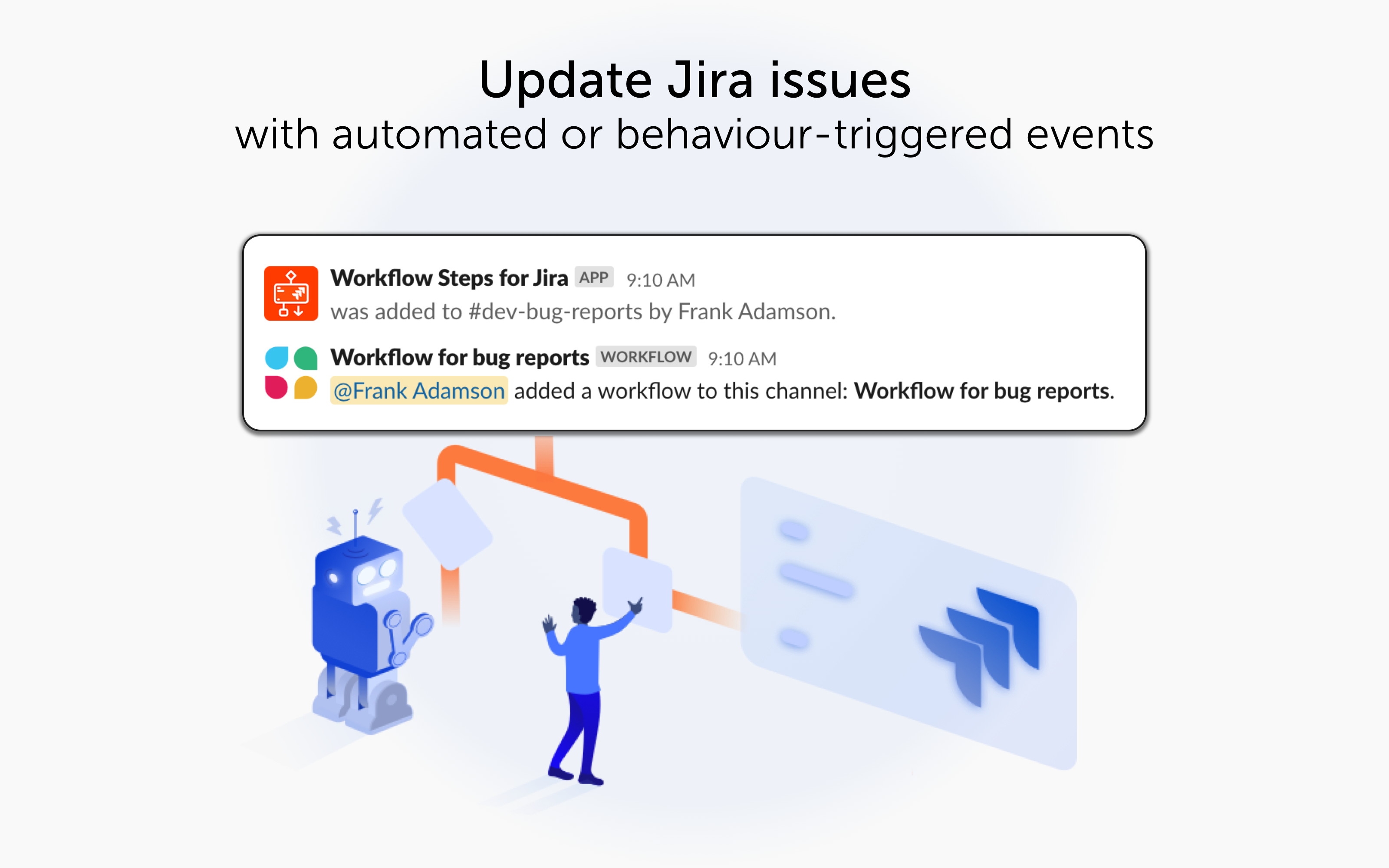 Jira Workflow Steps for Slack Software - Update Jiea issues with automated or behaviour-triggered events. An illustration of a workflow with two branches, one leading to a gentleman creating a Jira issue, the other leading to a friendly robot.