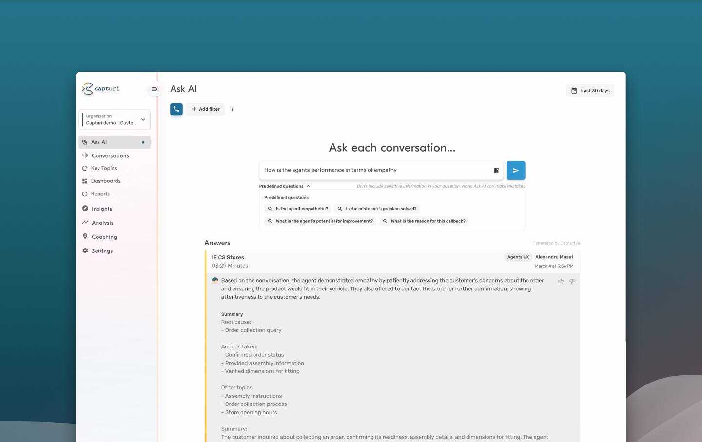 With Capturi Ask AI, you can ask your conversation anything. 

You can use the answers to find patterns in each individual employee's conversations and as guidelines to change approaches and improve performance.