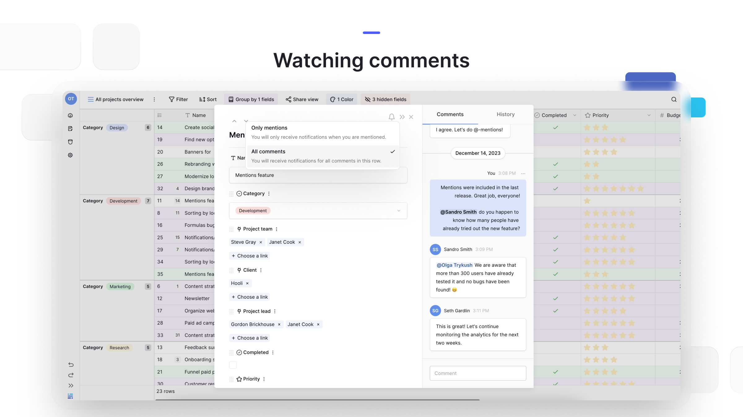 Get maximum context when collaborating. Choose to watch conversations in full, or change your preferences to receive only mentions. Plus, configure your email notifications to receive them instantly, daily, weekly, monthly, or never.